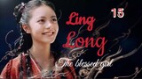 Ling Long [THE BLESSED GIRL] ENG SUB - ep 15
