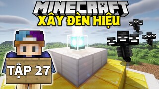 THỬ THÁCH SINH TỒN MINECRAFT 1.18 | Tập 27 | Xây Đèn Hiệu Khổng Lồ Và Tiêu Diệt Khô Héo !!