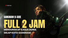 FULL 2 JAM+ | GANGNAM B-SIDE | KERASNYA DUNIA MALAM GANGNAM