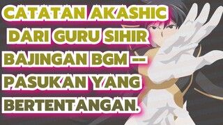 Catatan Akashic Dari Guru Sihir Bajingan | BGM -- Pasukan Yang Bertentangan.