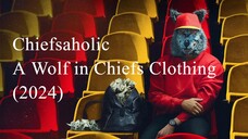 Chiefsaholic- A Wolf in Chiefs Clothing (2024)