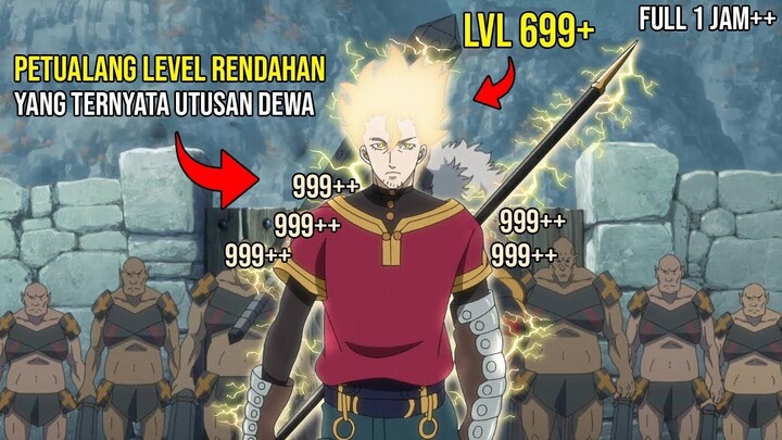 PETUALANG INI LEVELNYA RENDAH TAPI SEBENERNYA DIA UTUSAN DEWA DENGAN KEKUATAN OV