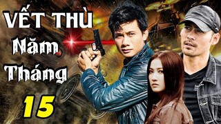 VẾT THÙ NĂM THÁNG - TẬP 15 | Phim Bộ Việt Nam Mới Nhất 2023 | Phim Tâm Lý Xã Hội Việt Nam Mới Nhất