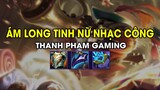 Thanh Pham Gaming - ÁM LONG TINH NỮ NHẠC CÔNG