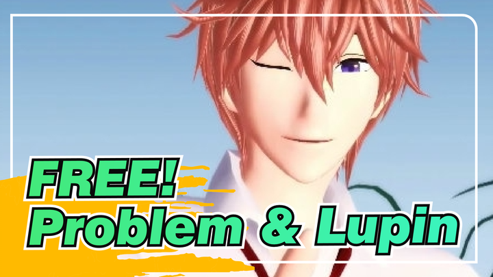 FREE!|【MMD】Kisumi: Problem & Lupin