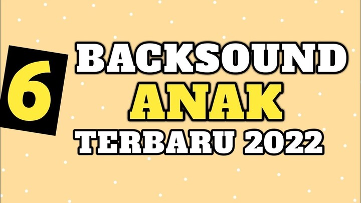 BACKSOUND ANAK ( Terbaru 2022 )