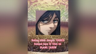 simpan buat 5 agustus😉fyp#anime#attackontitanseason4#shingekinokyojin#pieckfinger#ultah#animlovers#foryoupage