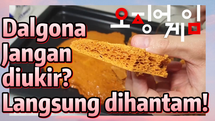 Dalgona Jangan diukir? Langsung dihantam!