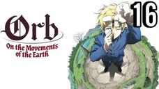 Orb: On the Movements of the Earth Episode 16