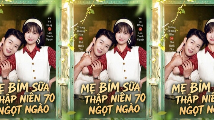 TRỌN BỘ - MẸ BỈM SỮA THẬP NIÊN 70 NGỌT NGÀO ( Trương Phượng Hâm , Vu Vũ Đồng )