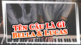 [Tên Cậu Là Gì/Sparkle/Piano Cover] Bella & Lucas hòa tấu