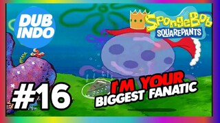 Spongebob Squarepants DUB INDO eps #16 I'M YOURBIGGEST FANATIC