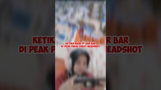 KETIKA RUOK FF BAR BAR DI PEAK PAKAI CHEAT HEADSHOT🔥