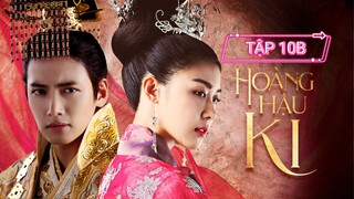 HOÀNG HẬU KI - TẬP 10B | LỒNG TIẾNG VIỆT