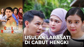 NGERASA BERSALAH!! Pendapat Larasati Di Cabut Hengki | CINTA LAMA BERSATU KEMBALI