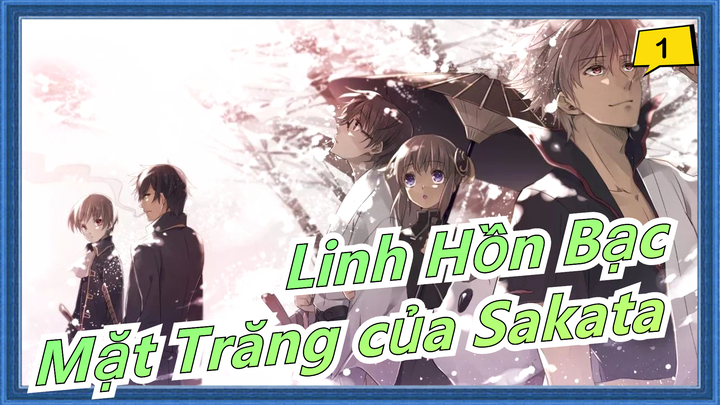[Linh Hồn Bạc] Sakata&Tsukuyo|Mặt Trăng của Sakata - BGM: 'Hana kagari'_1