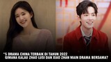 5 Drama China Terbaik Tahun 2022, Drama Zhao Lusi Terbaik?  🎥