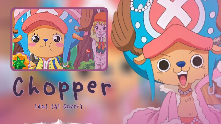 Chopper singing Idol (AI Cover)