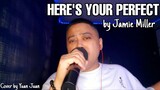 HERE'S YOUR PERFECT (Cover) by Jamie Miller