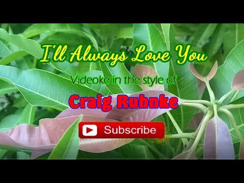 I'll Always Love You (Craig Ruhnke) — Videoke