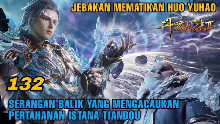 Satu Rencana Mengubah Segalanya! Huo Yuhao Mengamuk di Tiandou – Episode 132