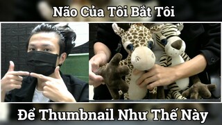 Não Của Tôi Bắt Tôi Làm Video Này !