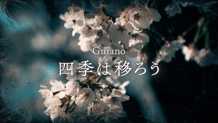 [Guiano] The Seasons Change (The Four Seasons Shift) [MV]