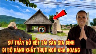 Kì lạ sư thầy từ bỏ “Vợ Đẹp, Con Ngoan” đi bộ hành ngủ ở nhà hoang nghe lí do ai cũng bất ngờ