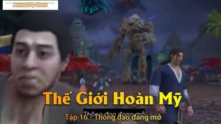 Thế Giới Hoàn Mỹ Tập 16 - Thông đạo đang mở