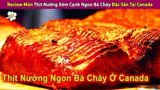 Review Món Thịt Nướng Xém Cạnh Ngon Bá Cháy Đặc Sản Tại Canada | Review Giải Trí Đời Sống