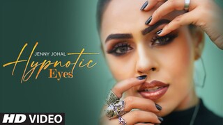 Hypnotic Eyes (Full Song) Jenny Johal | Preet Hundal | Arjan Virk | Latest Punjabi Songs 2020
