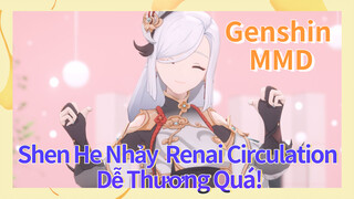 [Genshin, MMD] Shen He Nhảy "Renai Circulation" Dễ Thương Quá!