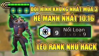 THỐNG TRỊ MÙA 3 VỚI ĐỘI HÌNH "9 NỔI LOẠN" BẤT BẠI TẠI PHIÊN BẢN 10.16