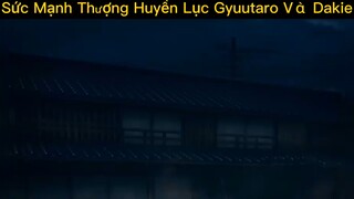 Sức mạnh thượng huyền lục Gyuutaro và Dakie