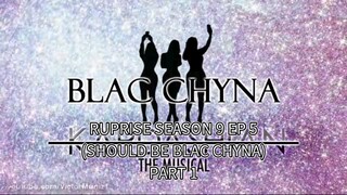RUPRISE SEASON 9 EP 5 (SHOULD BE BLAC CHYNA) PART 1