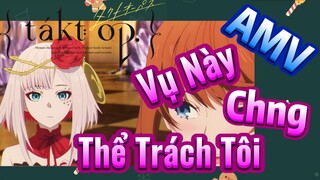 [Takt Op. Destiny] AMV | Vụ Này Chẳng Thể Trách Tôi
