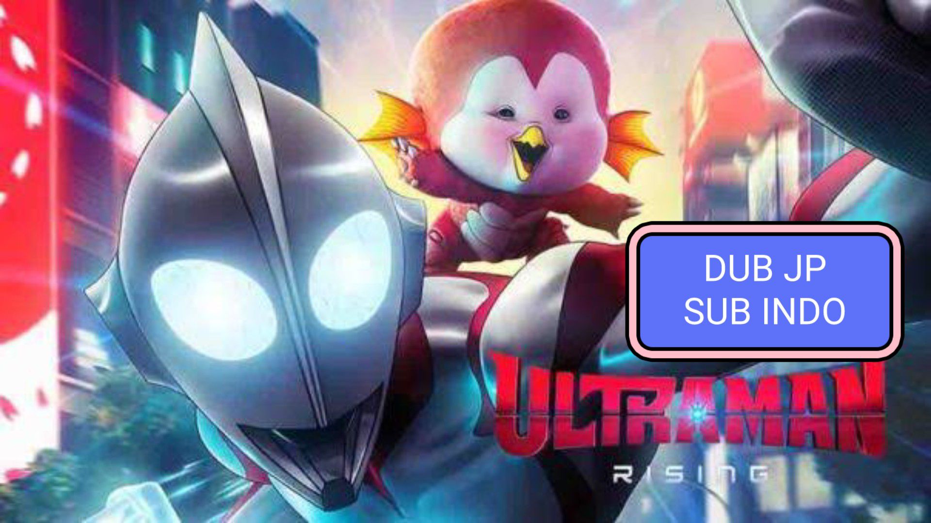 ULTRAMAN : RISING DUB: JP SUB INDO - BiliBili