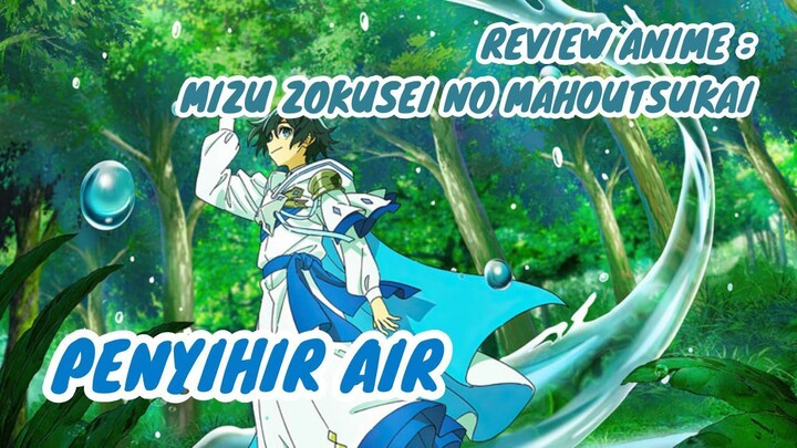 REVIEW ANIME : MIZU ZOUKUSEI NO MAHOUYSUKAI || Penyihir air