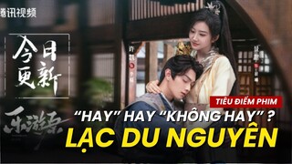 LẠC DU NGUYÊN: VÌ SAO PHIM HAY, VISUAL ĐỈNH NHƯNG KHÔNG "HOT"?