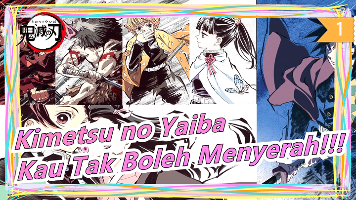 Kimetsu no Yaiba |[Epik/Mashup] KauBisaMelarikanDiri, KauBisaMenangis, TapiKauTakBolehMenyerah!_1