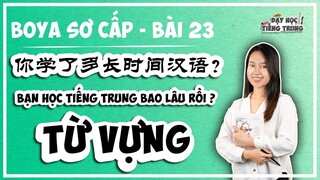 [BOYA SƠ CẤP 1]#1 Bài 23 你学了多长时间汉语 BẠN HỌC TIẾNG TRUNG BAO LÂU-TỪ VỰNG