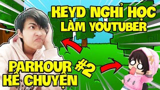 KEYD QUYẾT ĐỊNH NGHỈ HỌC ĐỂ ĐI LÀM YOUTUBER ? | MINI WORLD PARKOUR KỂ CHUYỆN #2