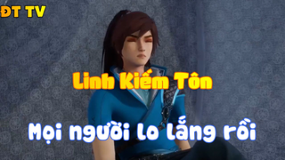 Linh Kiếm Tôn_Mọi người lo lắng rồi
