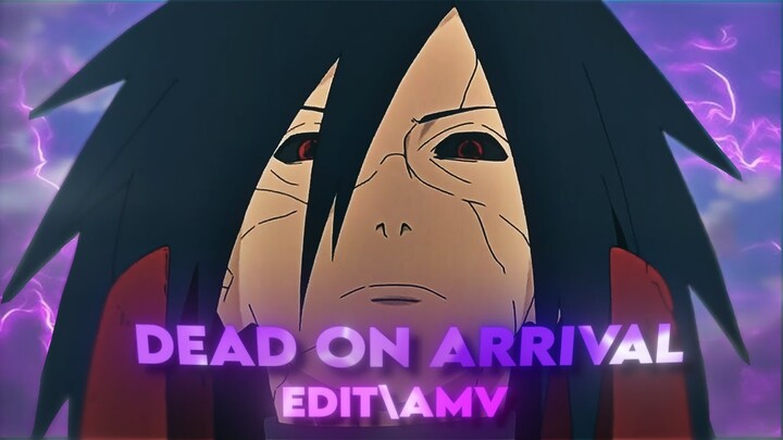 Madara Uchiha [EDIT\AMV] Dead on Arrival quick!