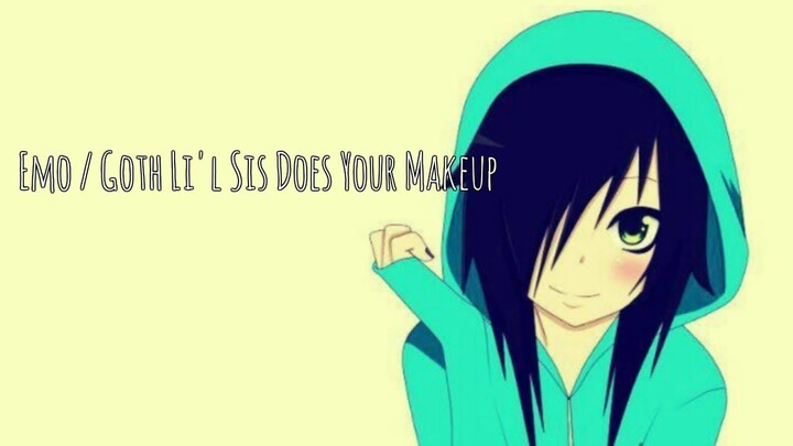 Emo / Goth Li'l Sis Does Your Makeup | ASMR voice acting