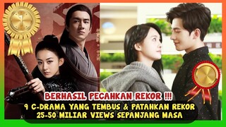 9 C-DRAMA YANG PECAHKAN REKOR VIEWS & TEMBUS 50 MILIAR KALI PENAYANGAN