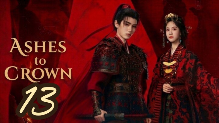 Ashes to Crown | Episode 13 - Eng sub