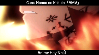 Garo: Honoo no Kokuin「AMV」Hay Nhất