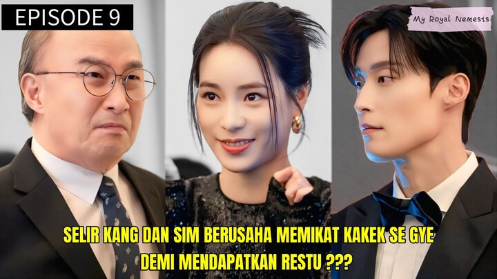 MY ROYAL NEMESIS EPISODE 9 || KANG DAN SIM BERUSAHA MEMIKAT KAKEK SE GYE DEMI RESTU