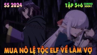 Đại Pháp Sư Mỏ Hỗn Mua Nô Lệ Về Làm Vợ | Tập 5+6 CS | ANIME THÁNG 4